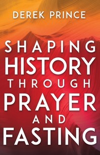  Shaping History Through Prayer and Fasting (Enlarged/Expanded)