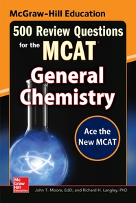  McGraw-Hill Education 500 Review Questions for the MCAT  General Chemistry