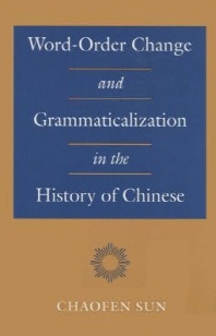  Word-Order Change and Grammaticalization in the History of Chinese