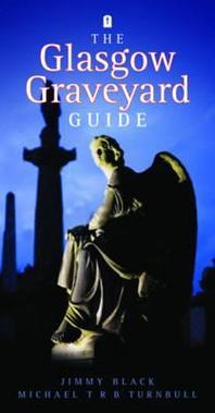  The Glasgow Graveyard Guide. Jimmy Black & Michael Turnbull