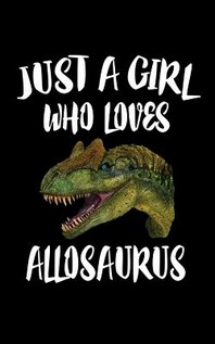  Just A Girl Who Loves Allosaurus