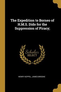  The Expedition to Borneo of H.M.S. Dido for the Suppression of Piracy;