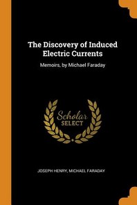  The Discovery of Induced Electric Currents