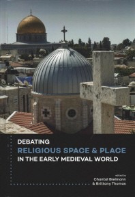 Debating Religious Space and Place in the Early Medieval World (C. Ad 300-1000)