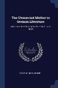  The Unmarried Mother in German Literature