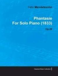  Phantasie by Felix Mendelssohn for Solo Piano (1833) Op.28