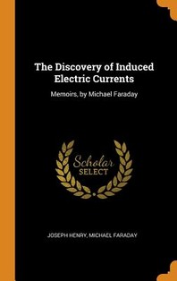  The Discovery of Induced Electric Currents