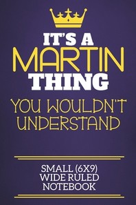  It's A Martin Thing You Wouldn't Understand Small (6x9) Wide Ruled Notebook