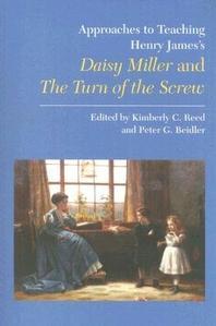  Approaches to Teaching Henry James's Daisy Miller and the Turn of the Screw
