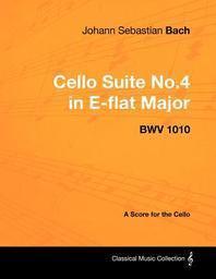  Johann Sebastian Bach - Cello Suite No.4 in E-flat Major - BWV 1010 - A Score for the Cello
