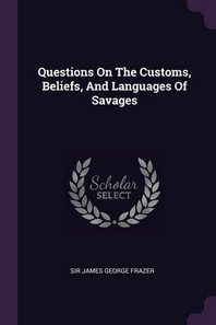  Questions On The Customs, Beliefs, And Languages Of Savages