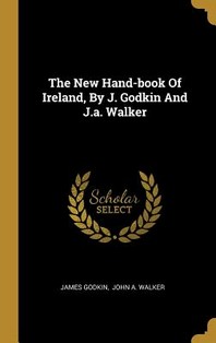  The New Hand-book Of Ireland, By J. Godkin And J.a. Walker