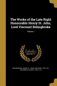  The Works of the Late Right Honourable Henry St. John, Lord Viscount Bolingbroke; Volume 1