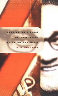  Reading the Figural, Or, Philosophy After the New Media