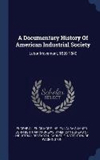  A Documentary History of American Industrial Society