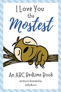  I Love You the Mostest - An ABC Bedtime Book