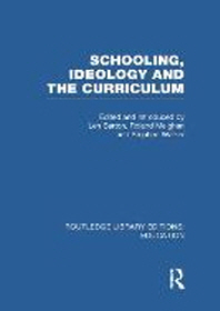  Schooling, Ideology and the Curriculum (RLE Edu L)