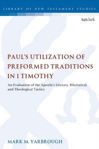  Paul's Utilization of Preformed Traditions in 1 Timothy