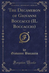  The Decameron of Giovanni Boccacci (Il Boccaccio), Vol. 1 (Classic Reprint)