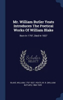  Mr. William Butler Yeats Introduces the Poetical Works of William Blake