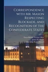  Correspondence With Mr. Mason Respecting Blockade, and Recognition of the Confederate States