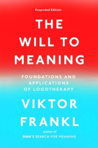  The Will to Meaning (Expanded)