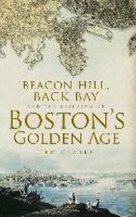  Beacon Hill, Back Bay and the Building of Boston's Golden Age