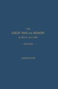  The Great War and Memory in Irish Culture, 1918 -2010