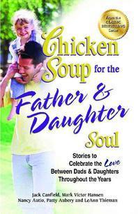  Chicken Soup for the Father & Daughter Soul