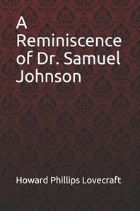  A Reminiscence of Dr. Samuel Johnson Howard Phillips Lovecraft