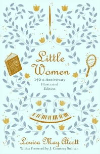  Little Women: 150th Anniversary Illustrated Edition