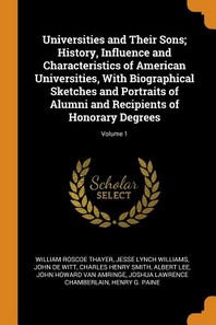  Universities and Their Sons; History, Influence and Characteristics of American Universities, with Biographical Sketches and Portraits of Alumni and R