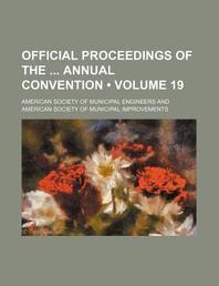  Official Proceedings of the Annual Convention (Volume 19)
