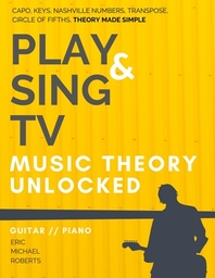  Play and Sing TV Music Theory Unlocked for Guitar and Piano