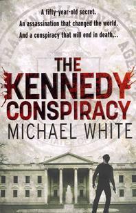  The Kennedy Conspiracy. by Michael White