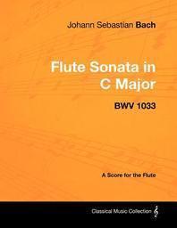  Johann Sebastian Bach - Flute Sonata in C Major - Bwv 1033 - A Score for the Flute