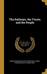  The Railways, the Trusts, and the People