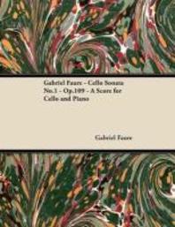  Gabriel Faure - Cello Sonata No.1 - Op.109 - A Score for Cello and Piano