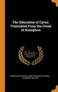  The Education of Cyrus. Translated From the Greek of Xenophon