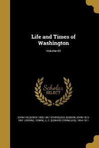  Life and Times of Washington; Volume 03