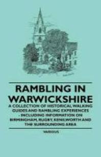  Rambling in Warwickshire - A Collection of Historical Walking Guides and Rambling Experiences - Including Information on Birmingham, Rugby, Kenilworth