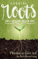  Growing Roots for a Mission Driven Life