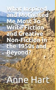  What Inspired and Motivated Me Most To Write Fiction and Creative Non-Fiction in the 1950s and Beyond?