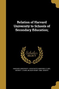  Relation of Harvard University to Schools of Secondary Education;