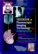  TEXTBOOK OF FLUOROSCOPIC IMAGING TECHNOLOGY AND ANGIOGRAPHY SECOND EDI