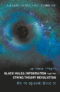  Introduction To Black Holes Information and the String Theory Revolution : Holographic Universe