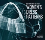  Seventeenth-Century Women's Dress Patterns, Book 1