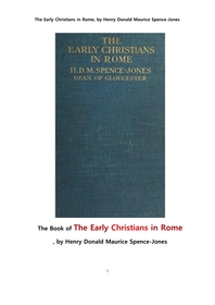  고대로마제국에서의 초대 교회의 기독교인들. The Book of The Early Christians in Rome, by Henry Donald Maurice Spence-Jones