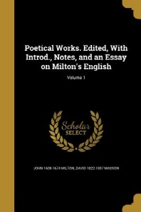  Poetical Works. Edited, with Introd., Notes, and an Essay on Milton's English; Volume 1