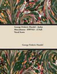  George Frideric Handel - Judas Maccabaeus - Hwv63 - A Full Vocal Score